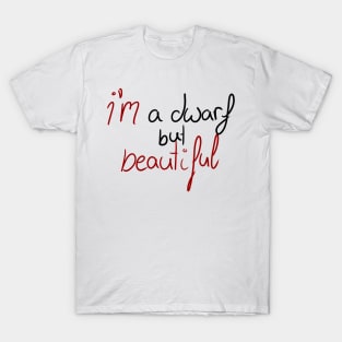 Im a dwarf  but beautiful text T-Shirt